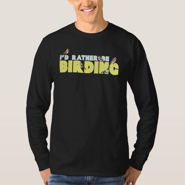 Id Rather Be Birding Watching Birdwatching Watcher T-Shirt (Front)