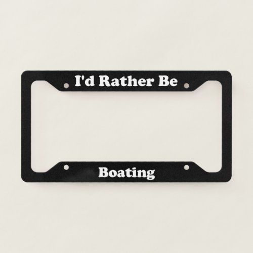 Id Rather Be Boating License Plate Frame