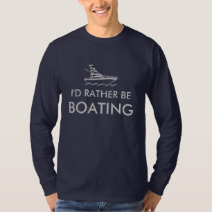 I'd rather be boating shirt Long sleeve clothing