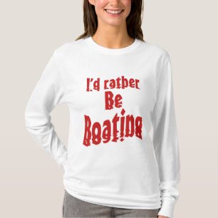 I'd rather be boating T-Shirt