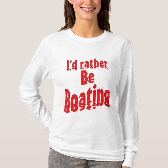 I'd rather be boating T-Shirt (Front)