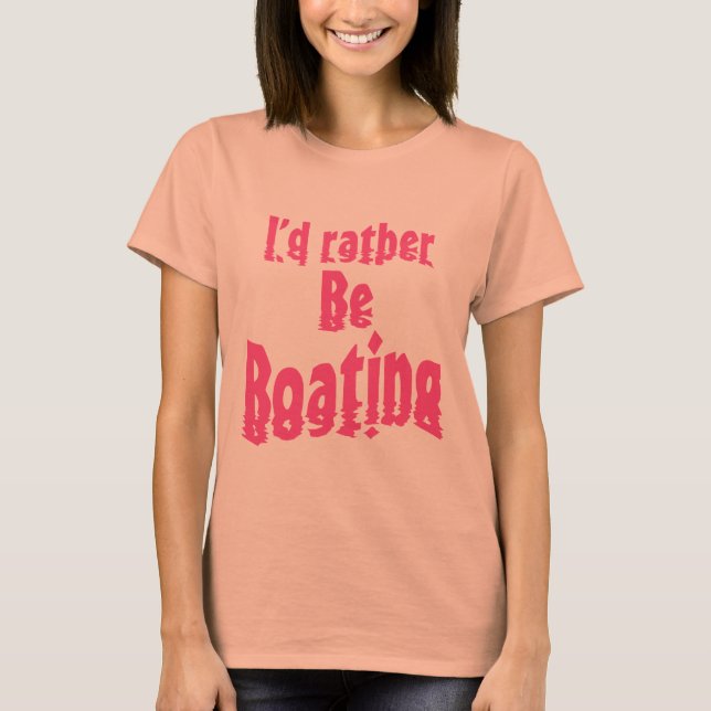 I'd rather be boating T-Shirt (Front)