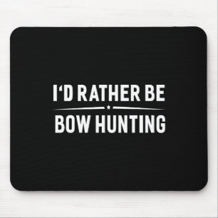I'd Rather Be Bow Hunting Arrow Bow Hunter Mouse Pad