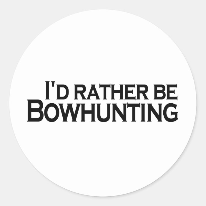 I'D Rather Be Bowhunting Round Stickers