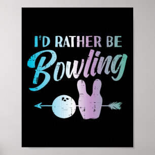 Id Rather Be Bowling Funny Bowler Player Women Gir Poster