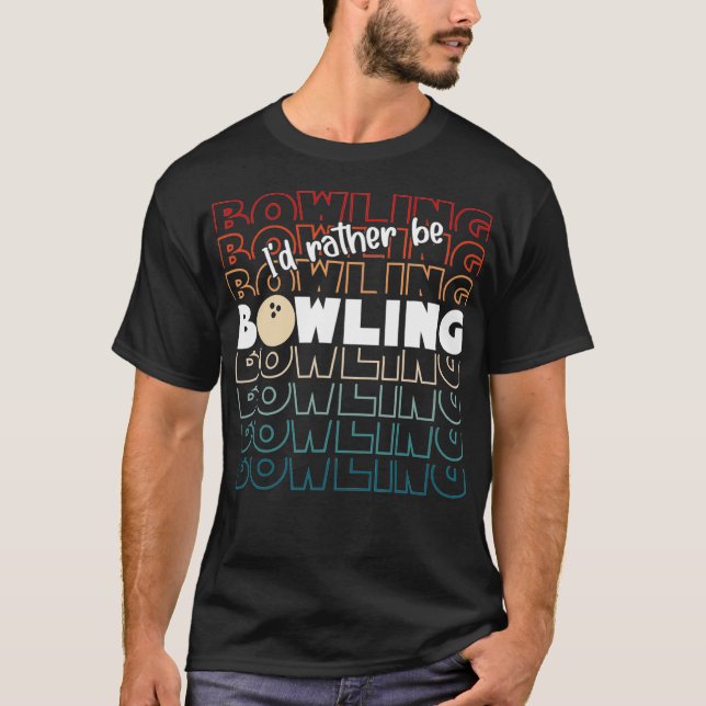 I'd Rather be Bowling retro for Man, Woman & Toddl T-Shirt (Front)