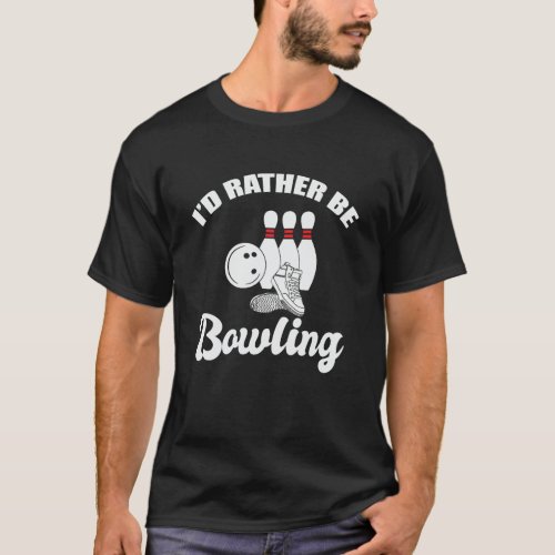 Id rather be bowling  T_Shirt