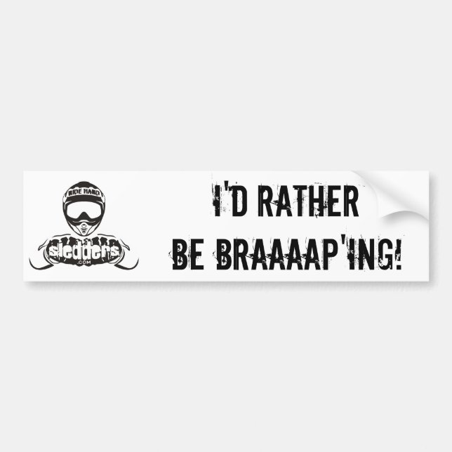 "I'd Rather Be Braaaap'ing" Sledders.com bumper Sticker (Front)