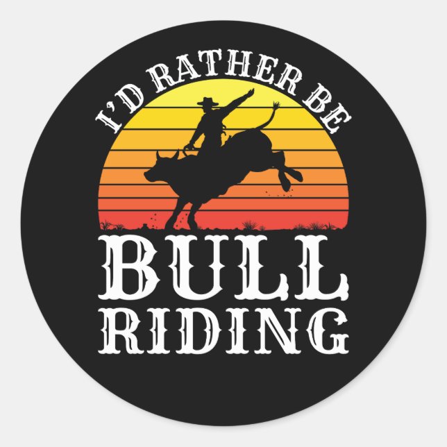 I'd Rather Be Bull Riding Rodeo Rider Classic Round Sticker (Front)
