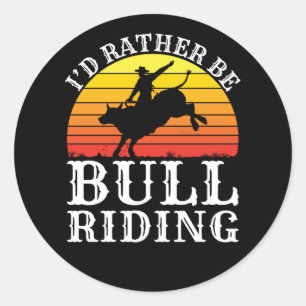 I'd Rather Be Bull Riding Rodeo Rider Classic Round Sticker