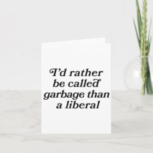 I'd Rather Be Called Garge Than A Liberal Script F Card