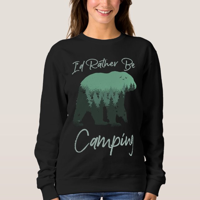 I'd Rather Be Camping Bear Nature Wilderness Trees Sweatshirt (Front)