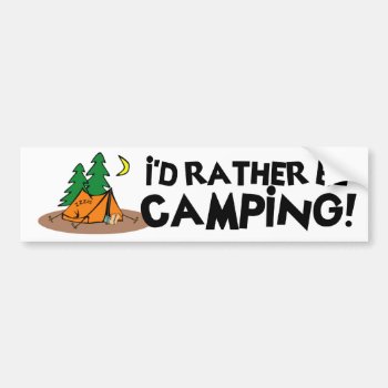 I'd Rather Be Camping Bumper Sticker by sooutdoors at Zazzle