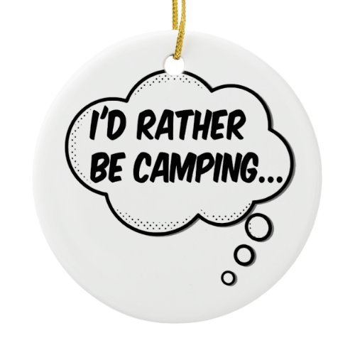I'd Rather Be Camping Ceramic Ornament