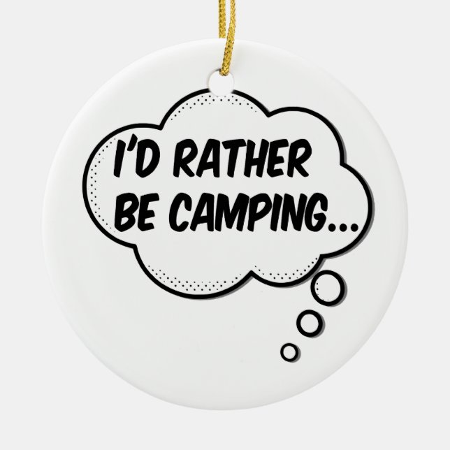I'd Rather Be Camping Ceramic Ornament (Front)