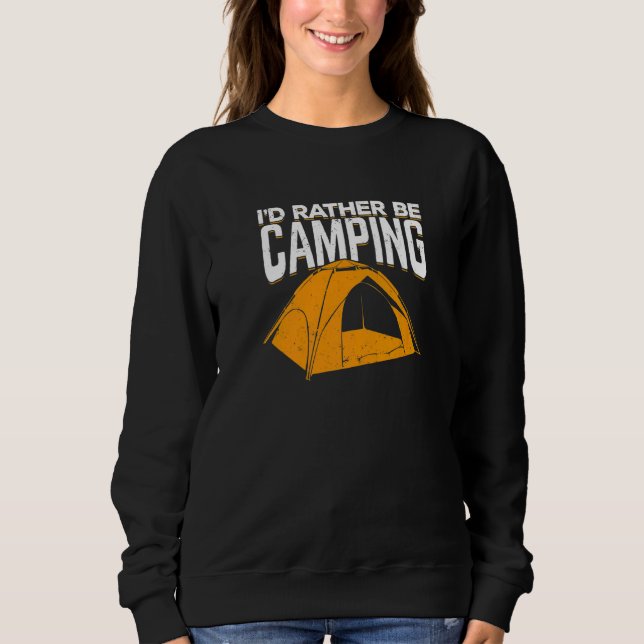 I'd Rather Be Camping For A Camping Sweatshirt (Front)