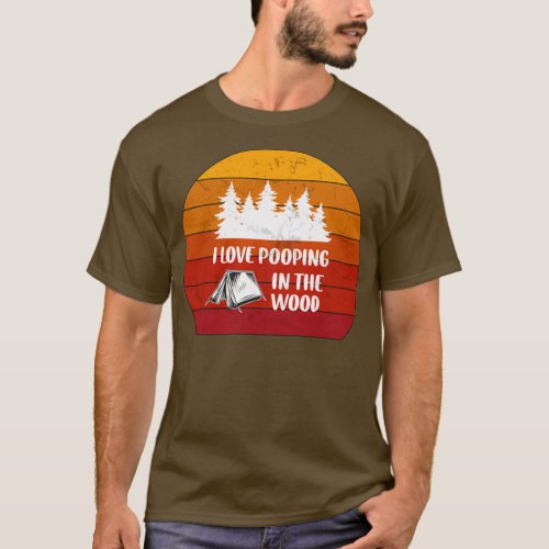 Id rather be camping i love pooping in the wood T_Shirt