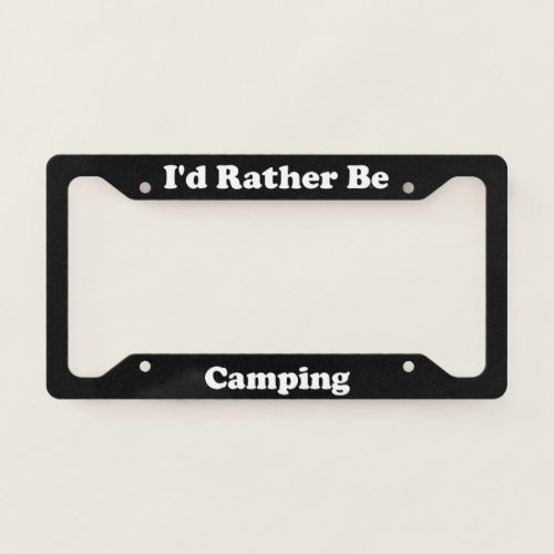 Id Rather Be Camping License Plate Frame