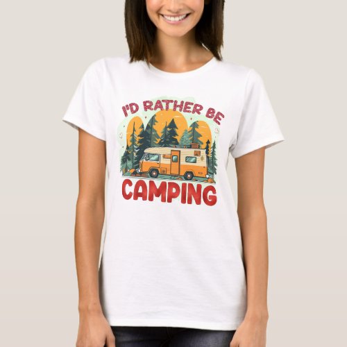 Id rather be camping  T_Shirt