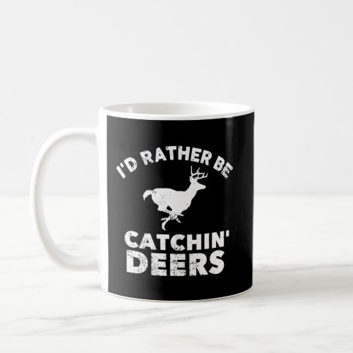 Id Rather Be Catchin Deers Hunting Decoy Targets D Coffee Mug