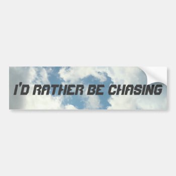 I'd Rather Be Chasing Bumper Sticker by happywxfriends at Zazzle