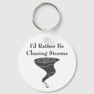 I'd Rather Be Chasing Storms - Keychain