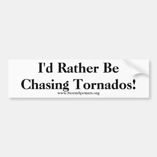 Id Rather Be Chasing Tornados Bumper Sticker