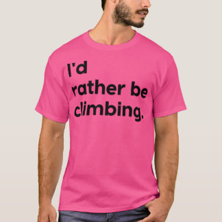 'I'D Rather Be Climbing' Design Active T-Shirt