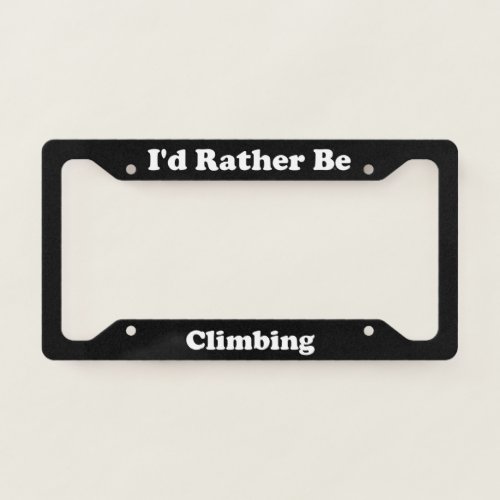 Id Rather Be Climbing License Plate Frame