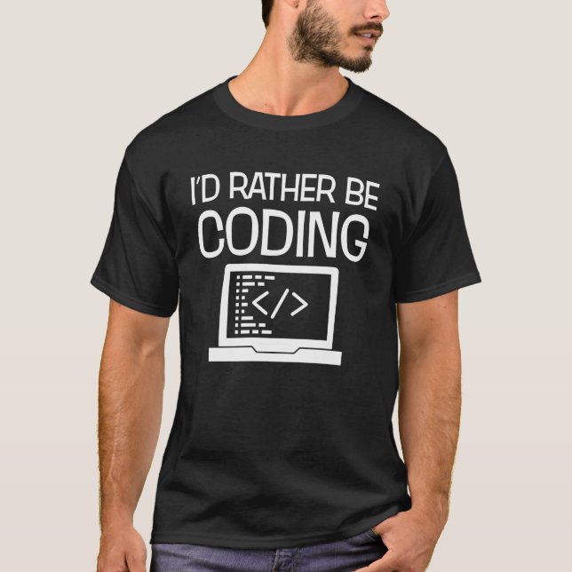 I'd Rather Be Coding Funny Programmer T-Shirt (Front)