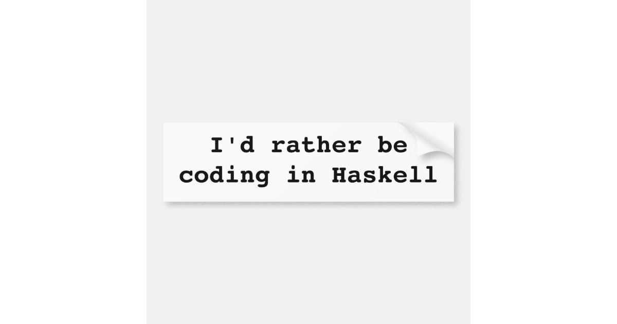 I'd rather be coding in Haskell Bumper Sticker | Zazzle