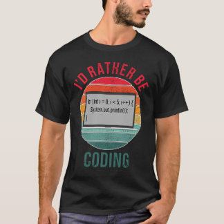 I'd Rather Be Coding T-Shirt