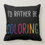 I'd Rather Be Coloring Adult Coloring Books Throw Pillow
