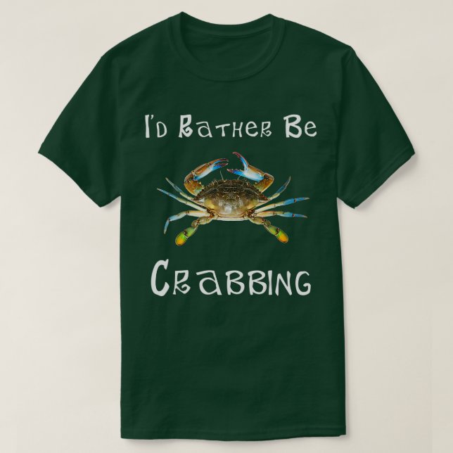 Id Rather Be Crabbing Maryland Blue Crab design  T-Shirt (Design Front)
