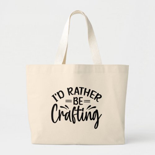 Id Rather Be Crafting Large Tote Bag
