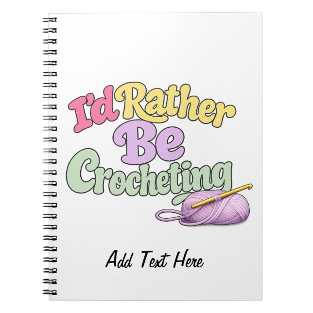 I'd Rather Be Crocheting Personalized Notebook (Front)