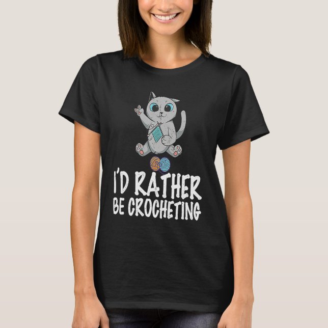 I'd rather be crocheting quote crochet needlework  T-Shirt (Front)