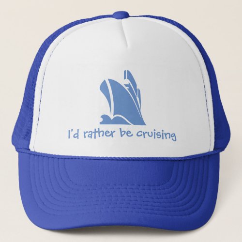 Id rather be cruising A hat for the cruise lover