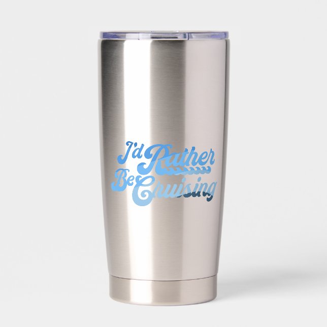I'd Rather Be Cruising Insulated Tumbler (Front)