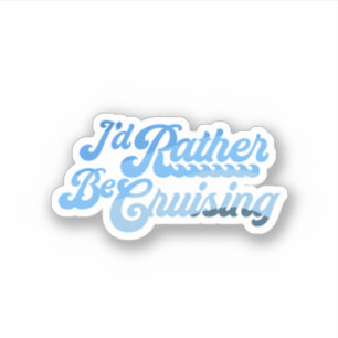 I'd Rather Be Cruising Sticker