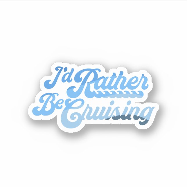 I'd Rather Be Cruising Sticker (Front)