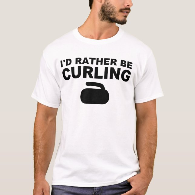 I'd rather be curling T-Shirt (Front)