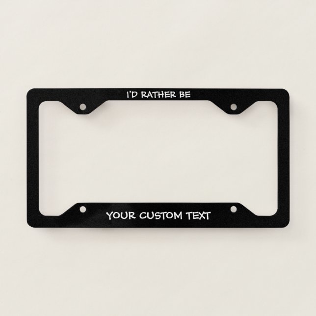 I'd Rather Be Customizable (Add Hobby) License Plate Frame (Front)