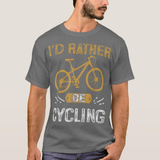 I'd Rather Be Cycling Biker Cycle  T-Shirt