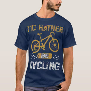 I'd Rather Be Cycling Biker Cycle T-Shirt