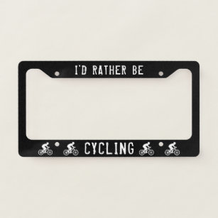 I'd Rather be Cycling   Cyclist Bicycles Custom License Plate Frame