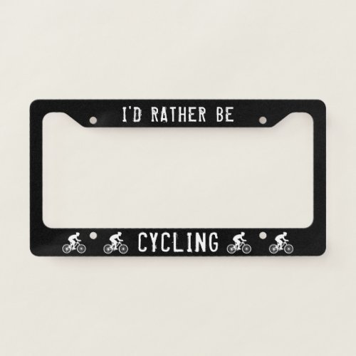 Id Rather be Cycling  Cyclist Bicycles Custom License Plate Frame