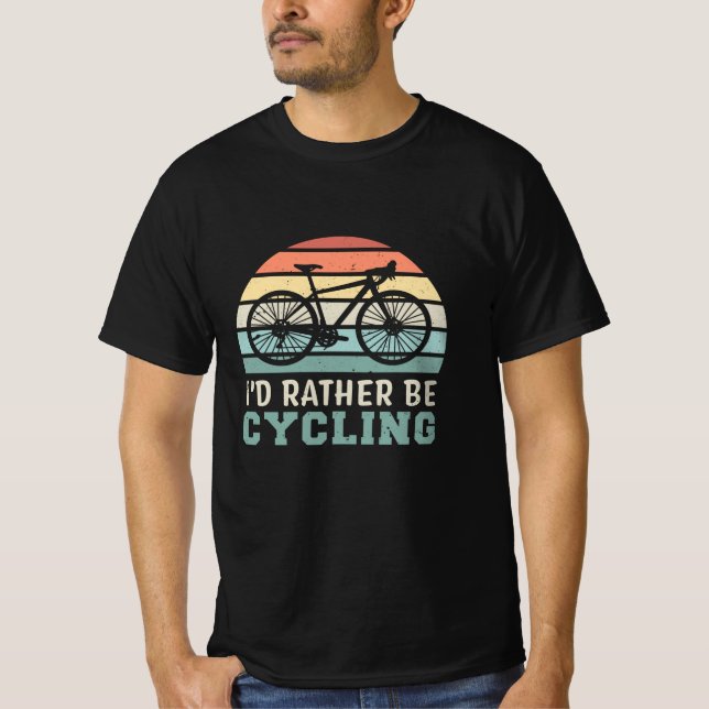 I'd rather be Cycling Funny Cyclist Gift T-Shirt (Front)