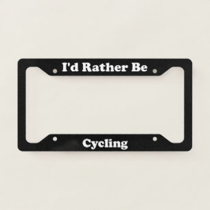 Id Rather Be Cycling License Plate Frame