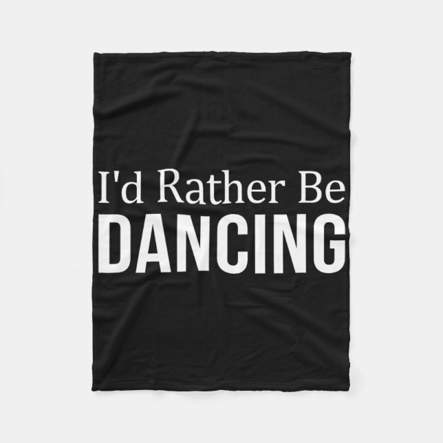 I'd Rather Be Dancing -  Fleece Blanket (Front)
